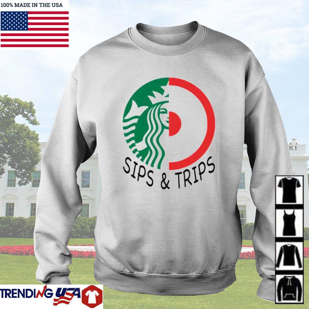 Starbucks and Target sips and trips shirt, hoodie, sweater and long sleeve