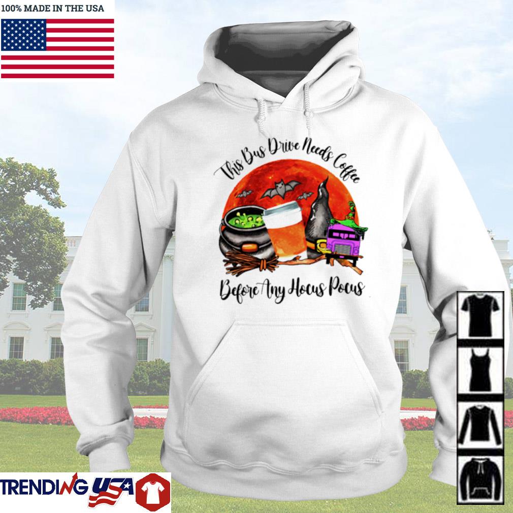 Best This Bus Driver Needs Coffee Before Any Hocus Pocus Shirt Hoodie Sweater And Long Sleeve