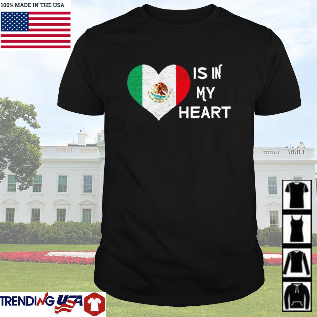 Funny Mexico is in my heart shirt