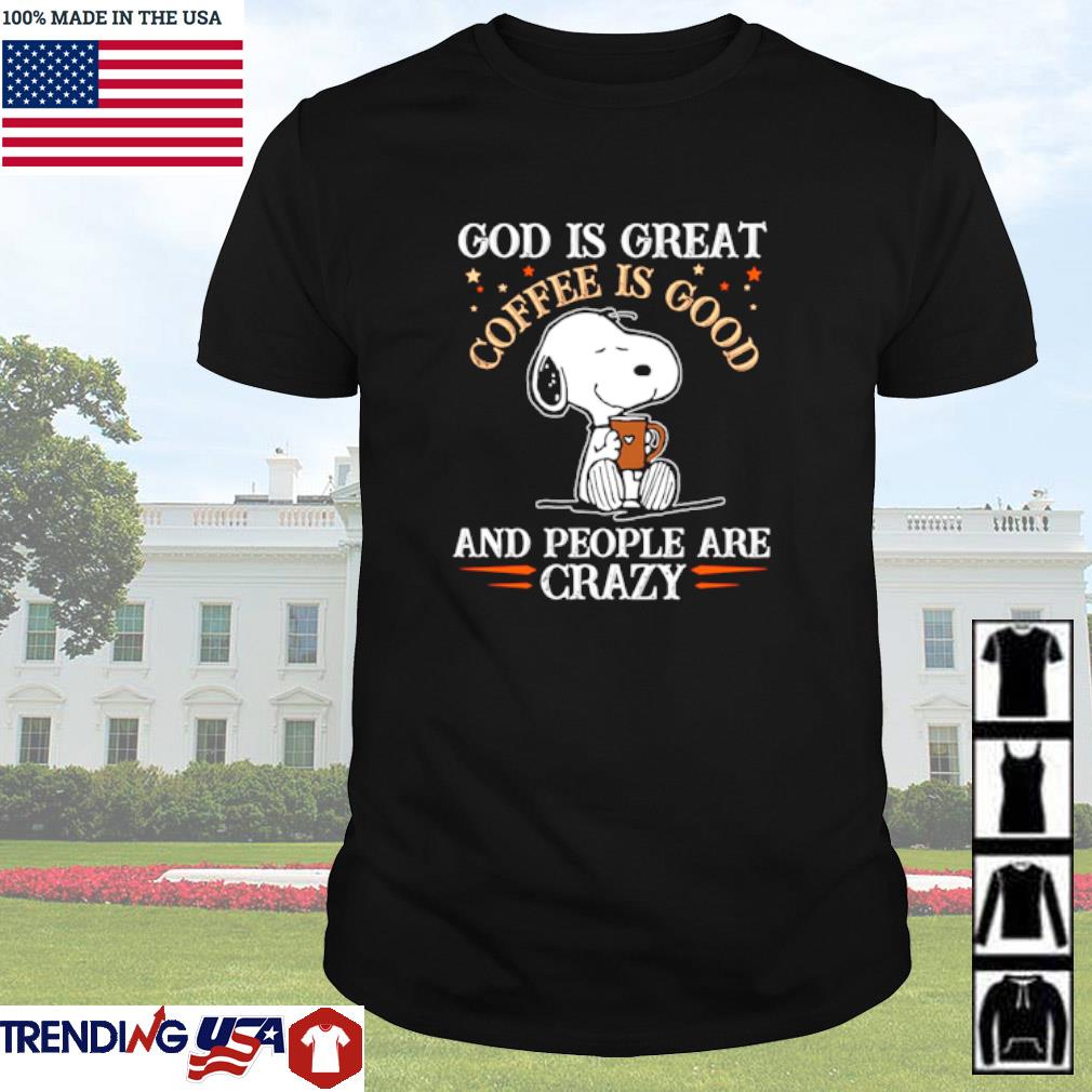 Official Snoopy God is great coffee is good and people are crazy shirt