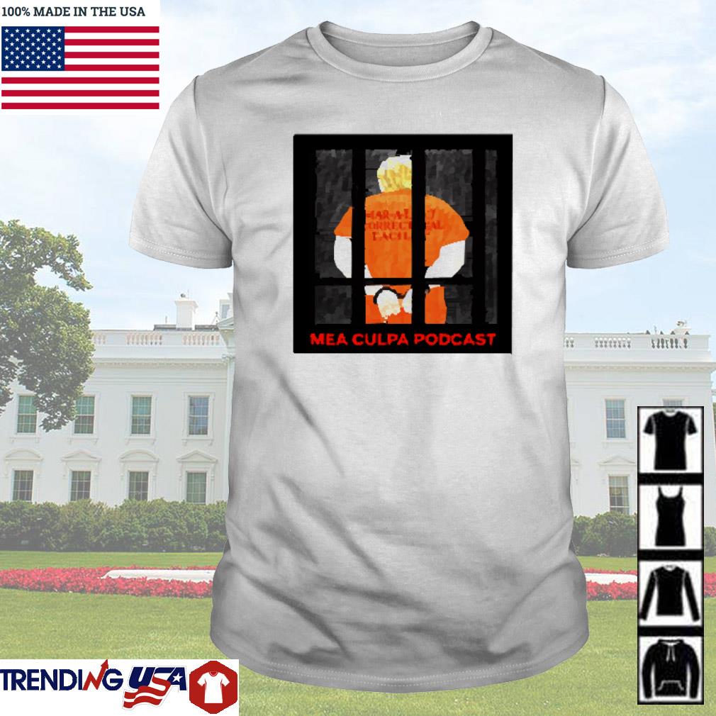 Top Trump in prison mea culpa podcast shirt