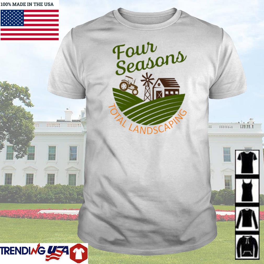 Nice Four seasons total landscaping shirt