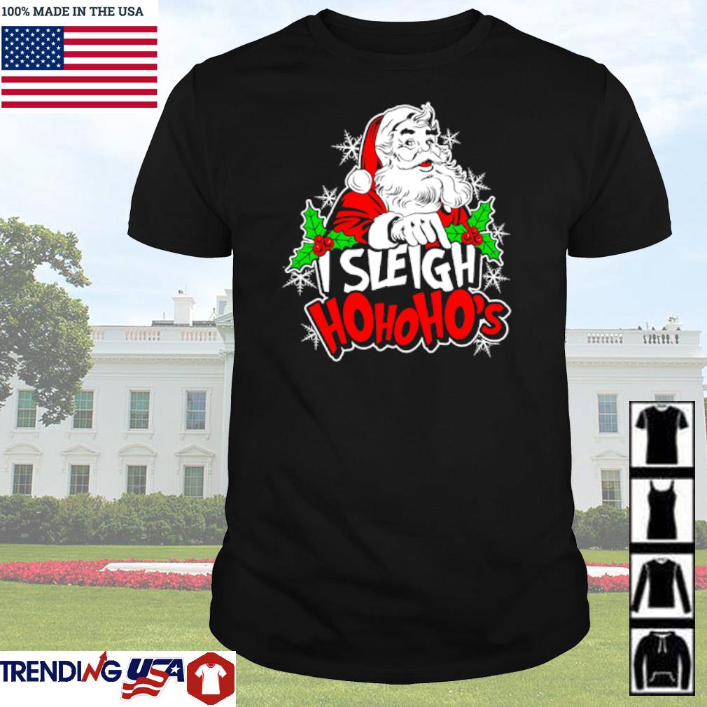 Nice Santa Claus I sleigh hohoho's Christmas shirt