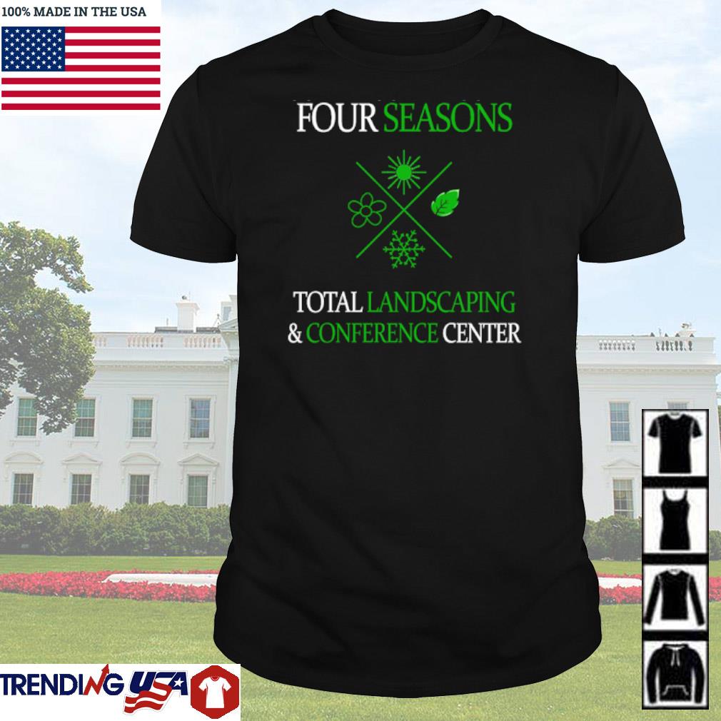 Official Four seasons total landscaping and conference center shirt