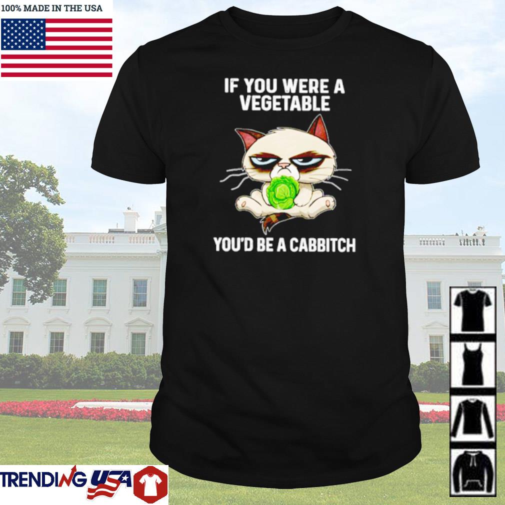 Original Grumpy cat if you were a vegetable you’d be a cabbitch shirt