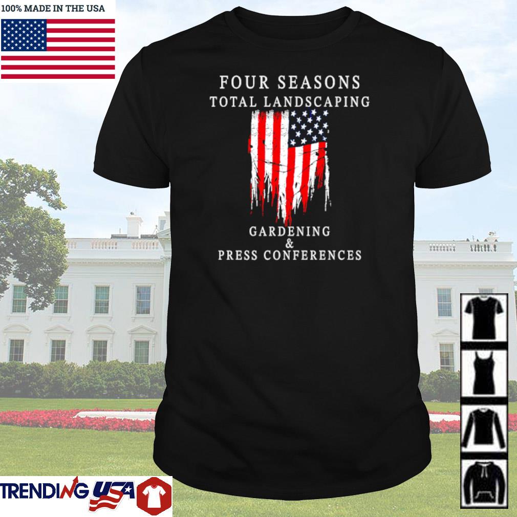 Premium Four seasons total landscaping gardening and press conferences american flag shirt