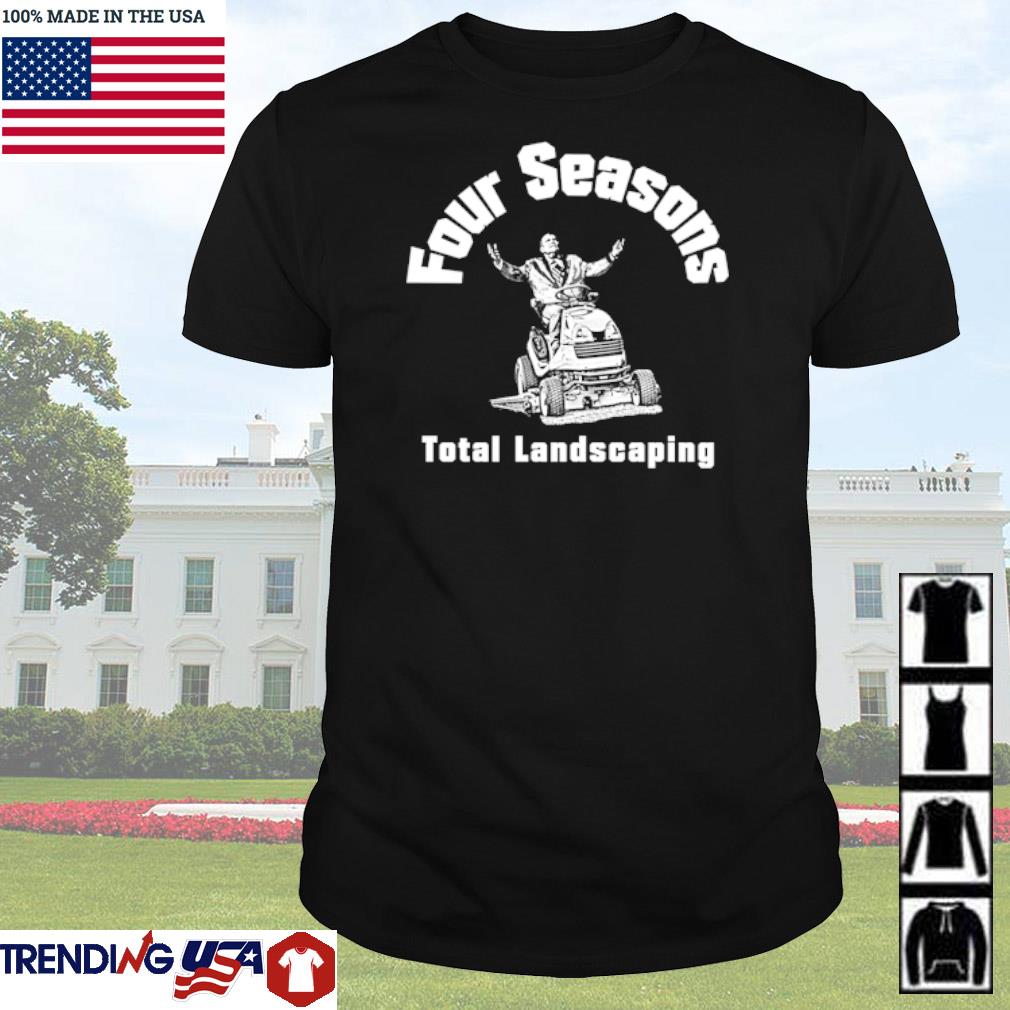 Top Four seasons total landscaping all the mowers shirt
