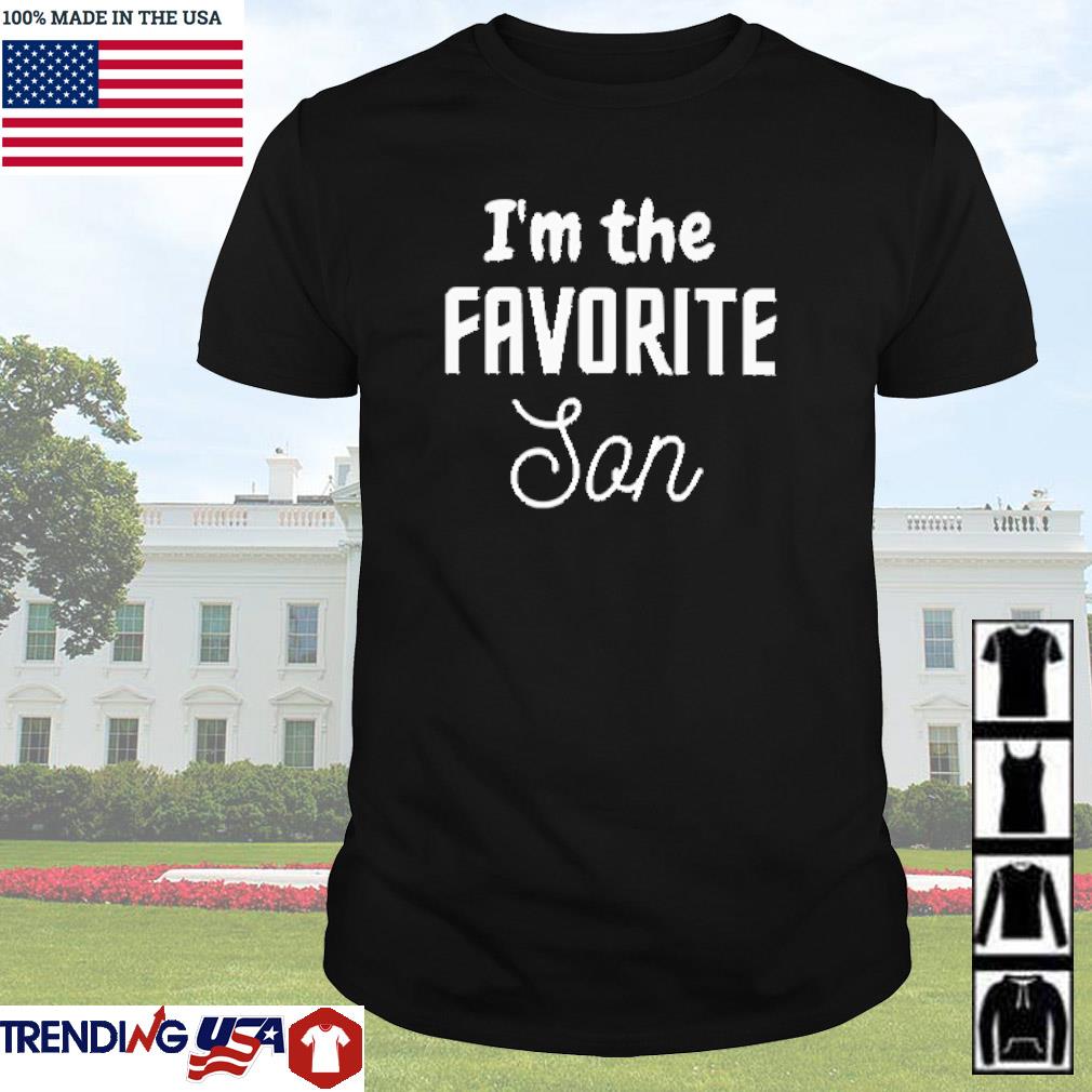 Awesome I'm the favorite son shirt