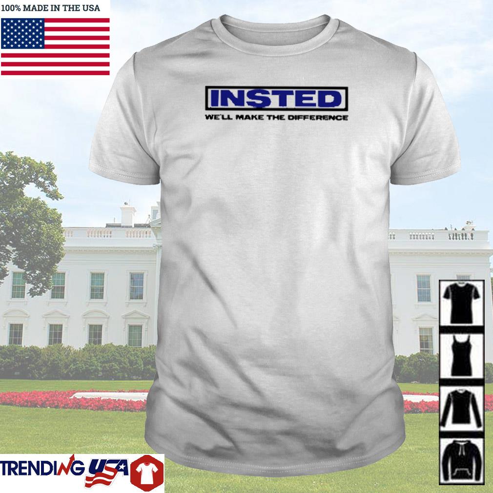 Nice Insted we'll make the difference shirt