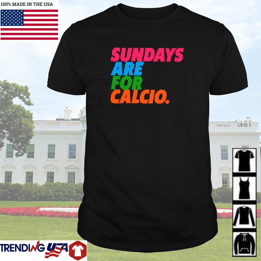 Nice Sundays are for Calcio shirt