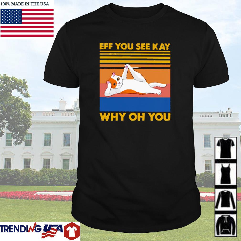 Official Vintage eff you see kay why oh you shirt