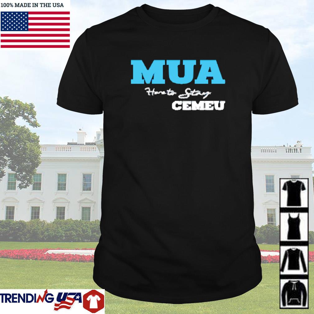 Premium Mua here to stay Cemeu shirt