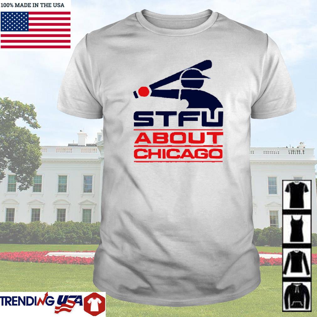 Top Stfu about Chicago shirt