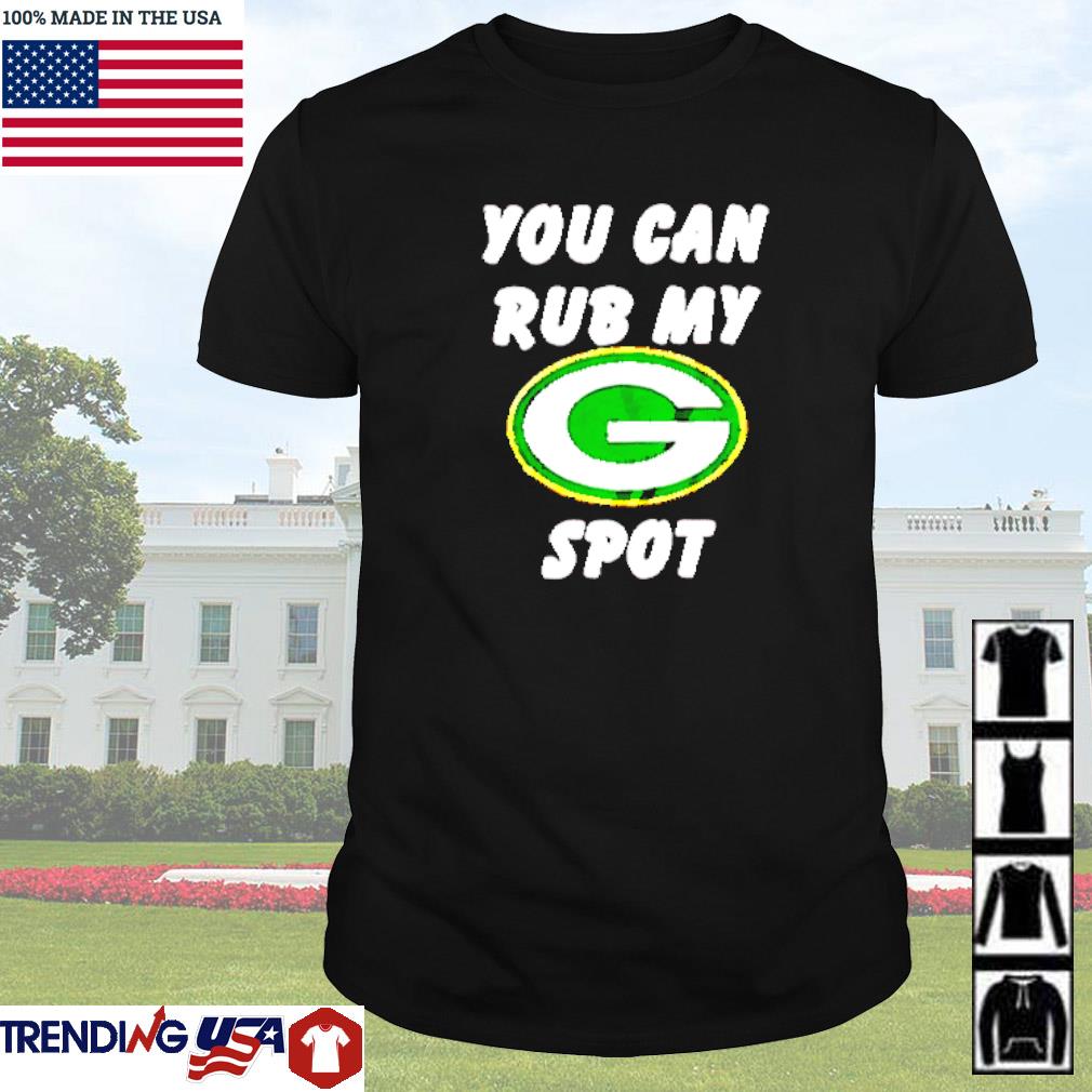 Green Bay Packers You Can Rub My G Spot T-Shirt, hoodie, sweater