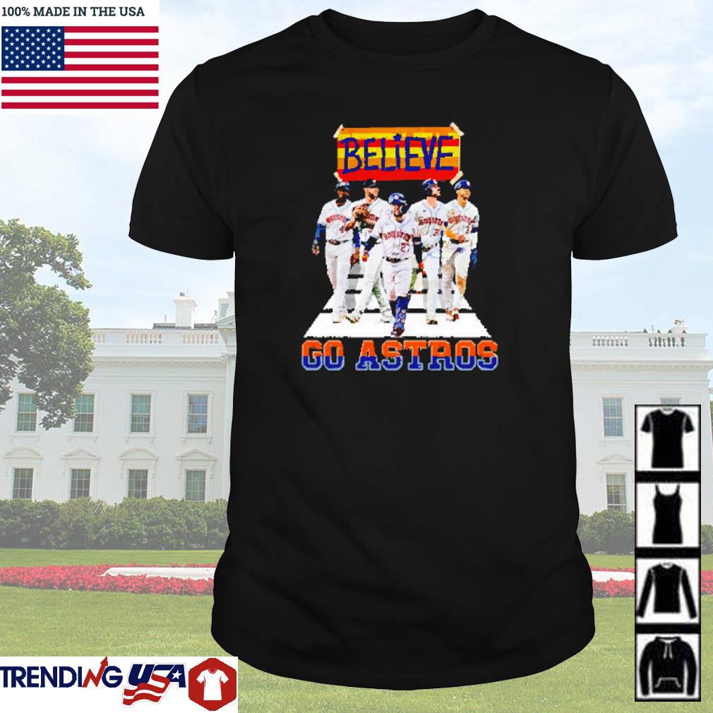 Awesome Believe go Houston Astros shirt
