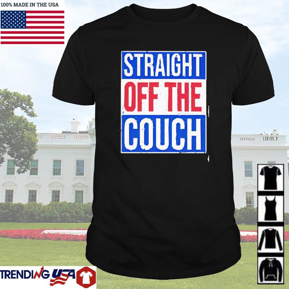 Nice Straight off the couch shirt