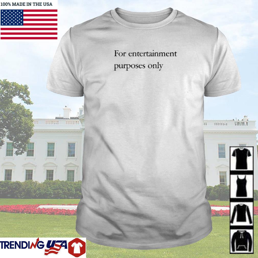 Best For entertainment purposes only shirt