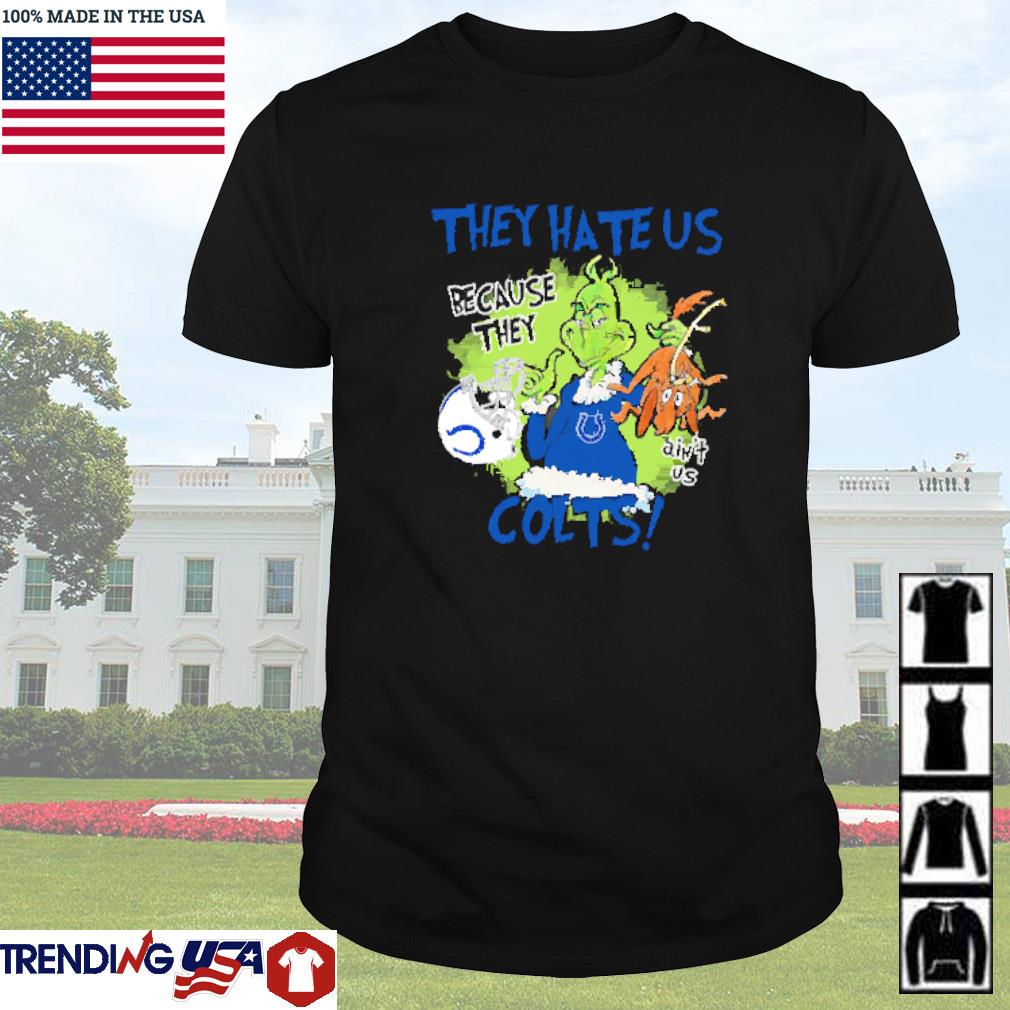 Funny Mr. Grinch and Max they hate us because they ain't us Indianapolis Colts shirt