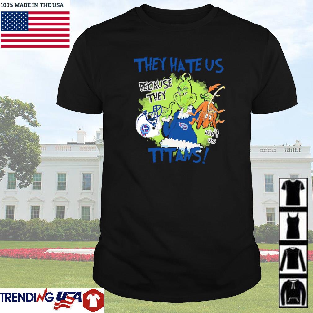 Funny Mr. Grinch and Max they hate us because they ain't us Tennessee Titans shirt