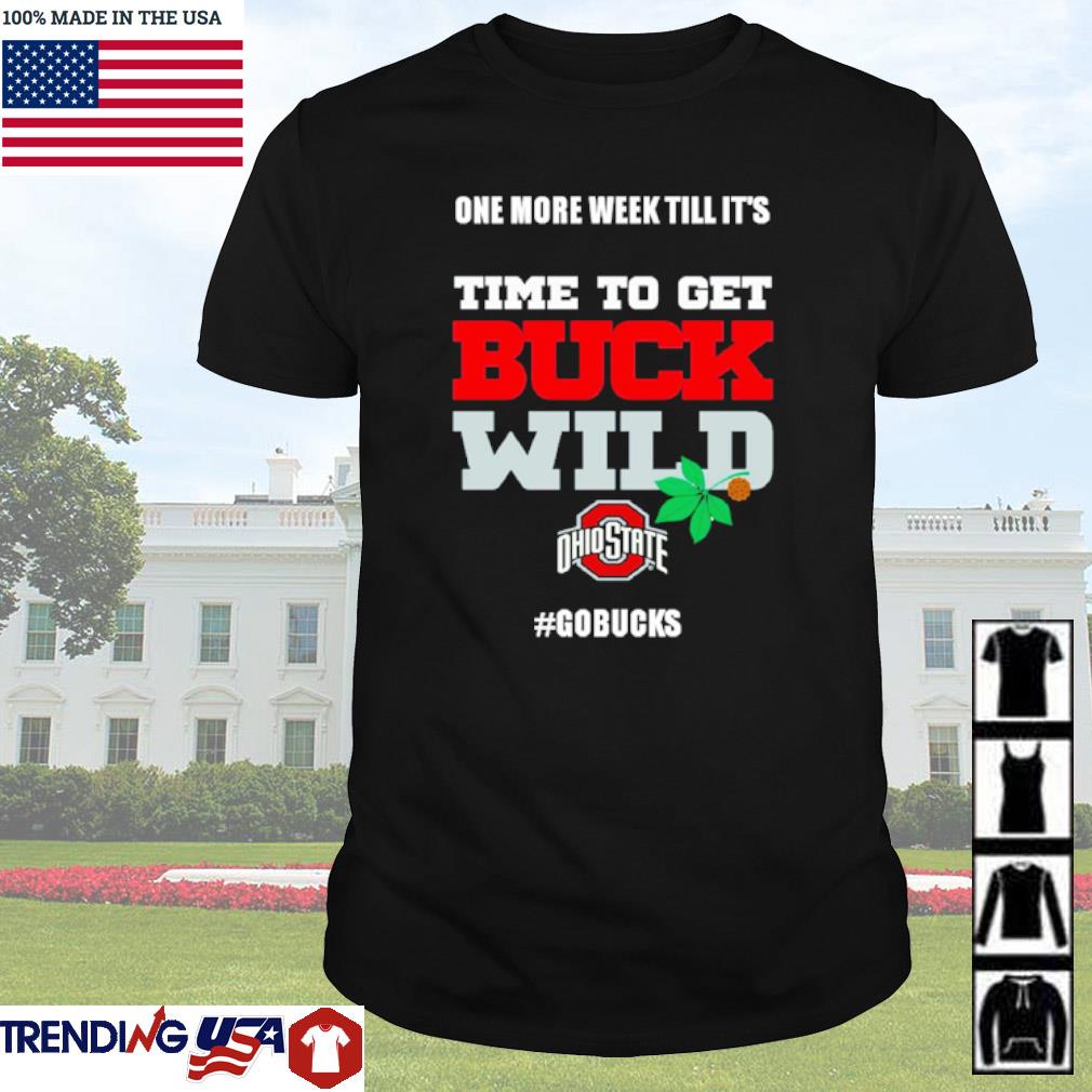 Funny Ohio State Buckeyes one more week till it's time to get buck wild shirt