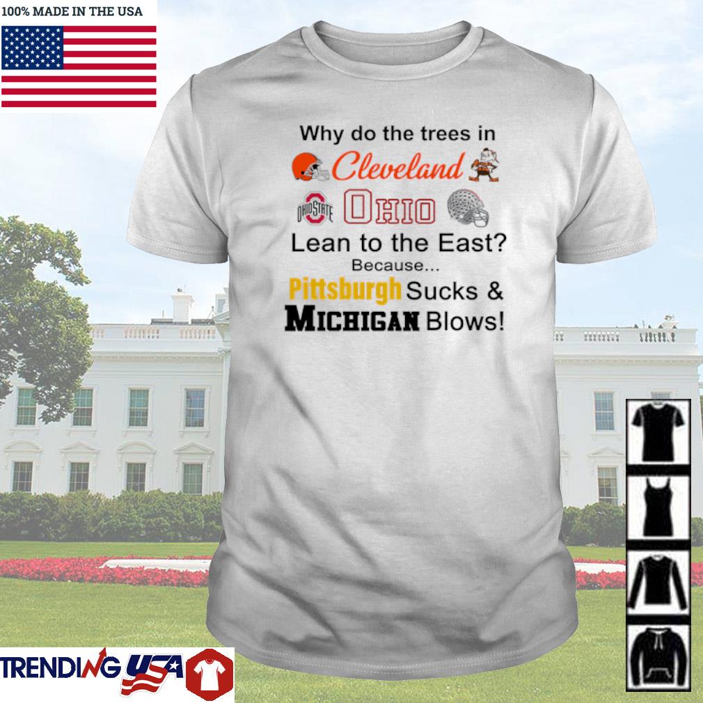 Nice Why do the trees inclevelandohiolean to the east shirt