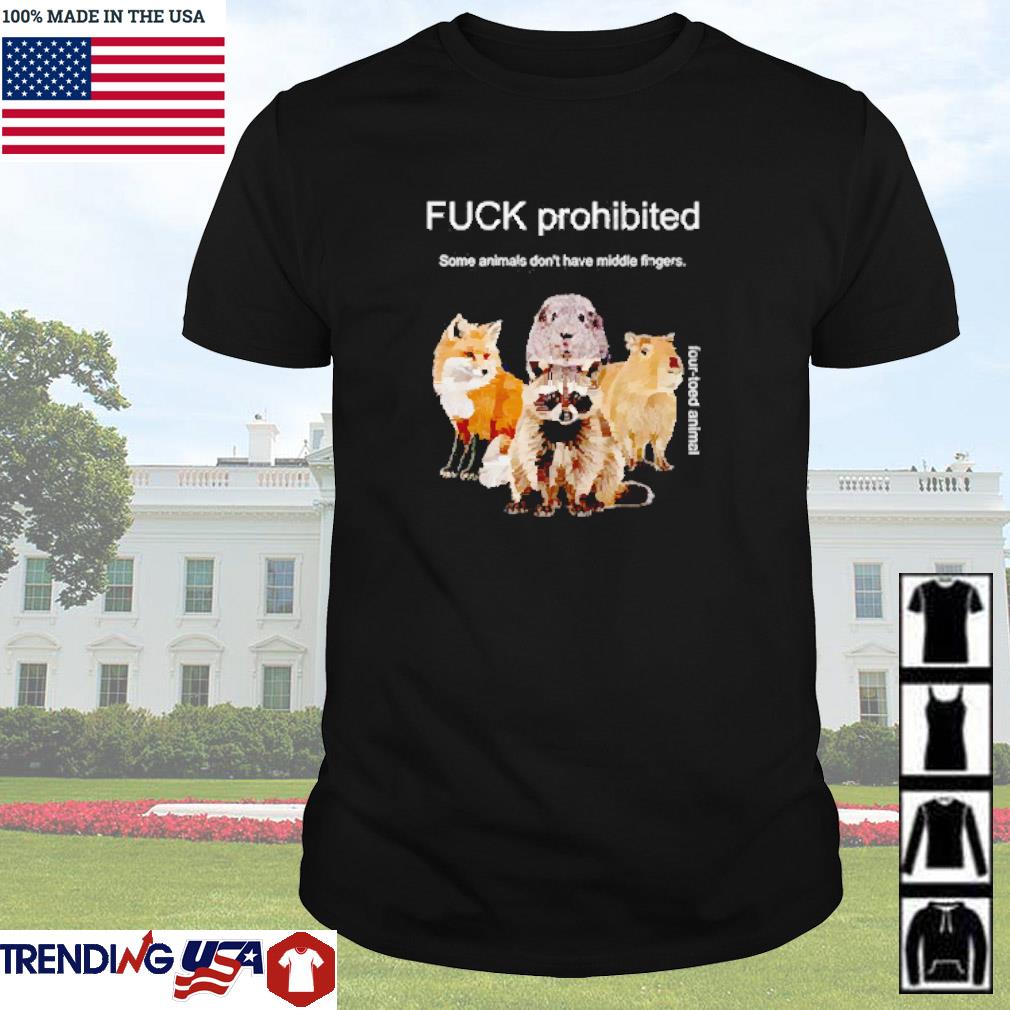 Official Fuck prohibited some animals don’t have middle fingers shirt