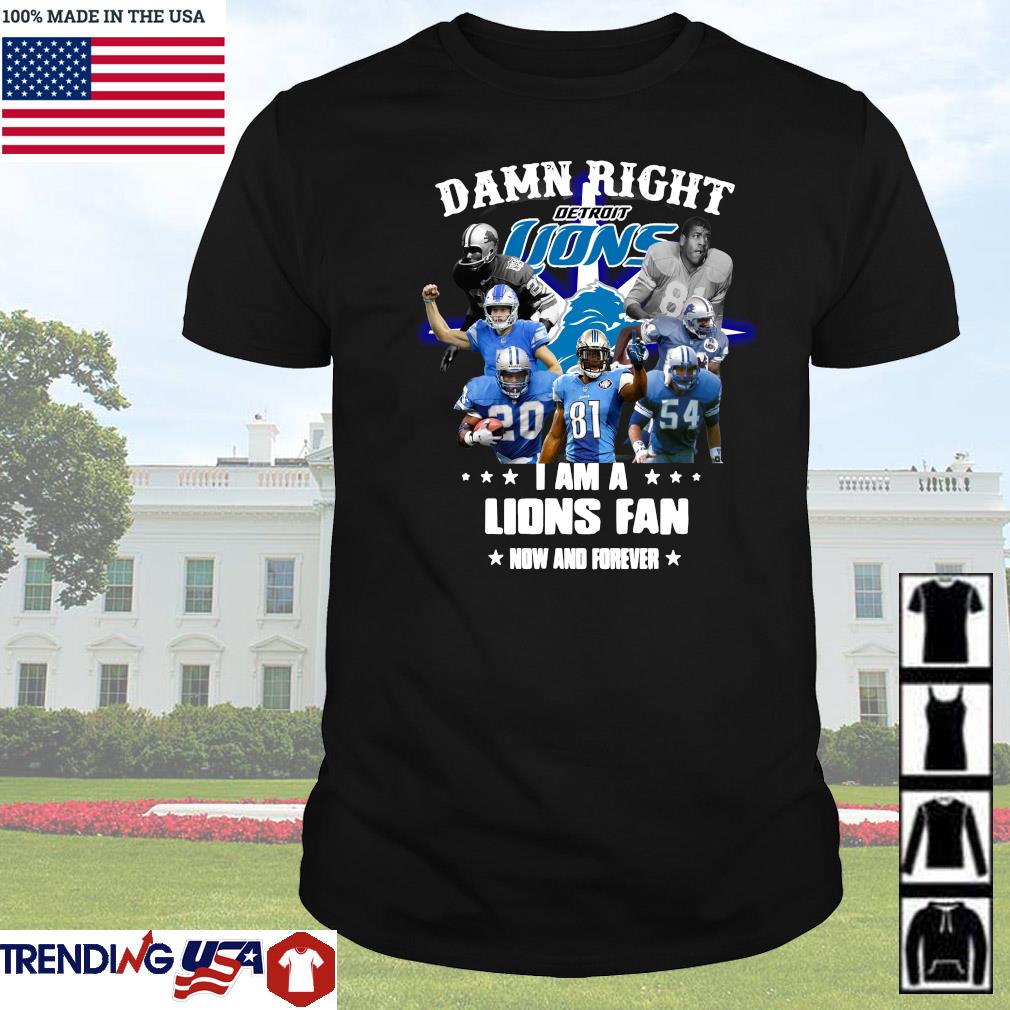 Original Damn right I am a Detroit Lions baseball teams fan now and forever shirt