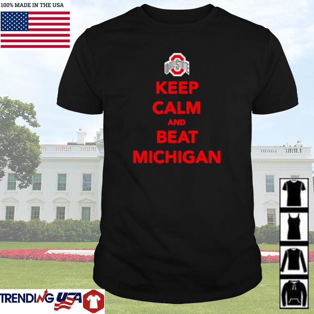 Original Ohio State Buckeyes keep calm and beat Michigan shirt