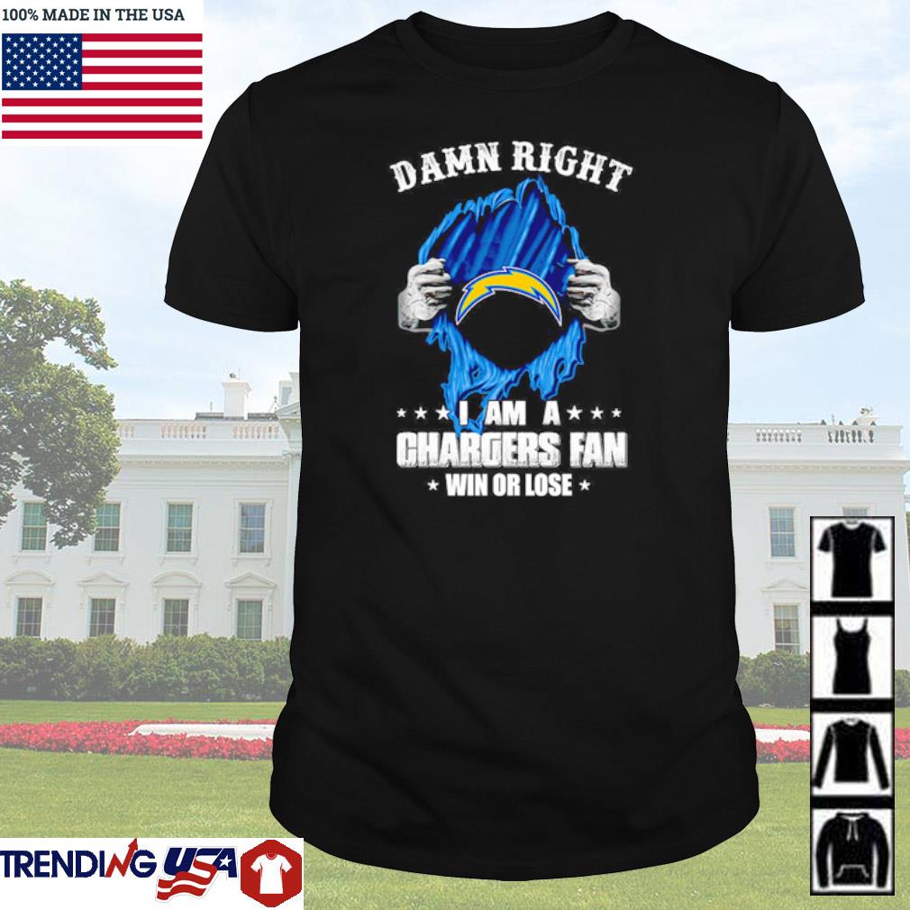 Premium Damn right I am a Los Angeles Chargers fan win or lose for fan shirt