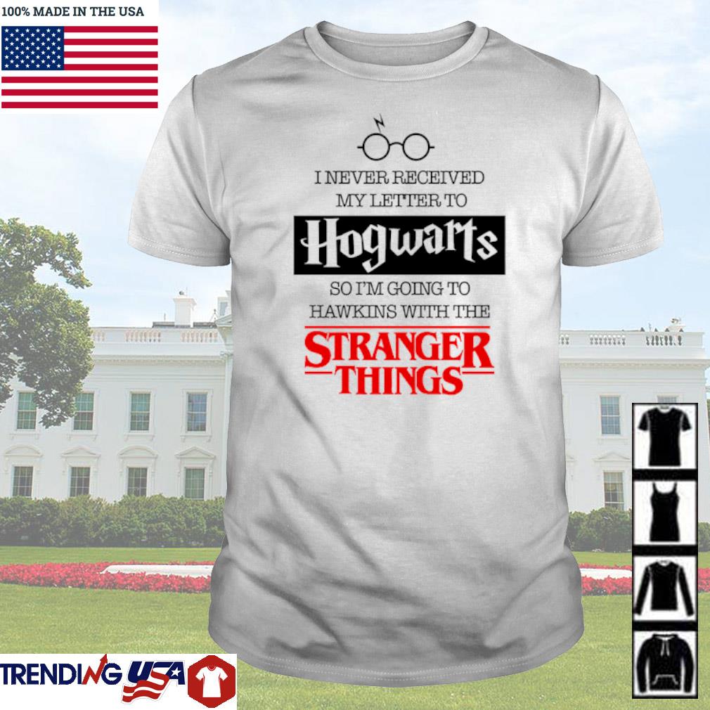 Premium Harry Potter I never received my letter to Hogwarts so I’m going to hawkings with the stranger things shirt