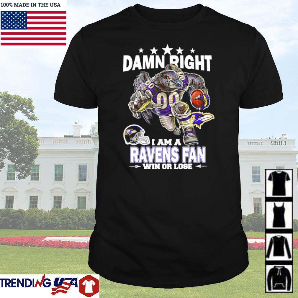 Top Damn right I am a Baltimore Ravens fan win or lose shirt