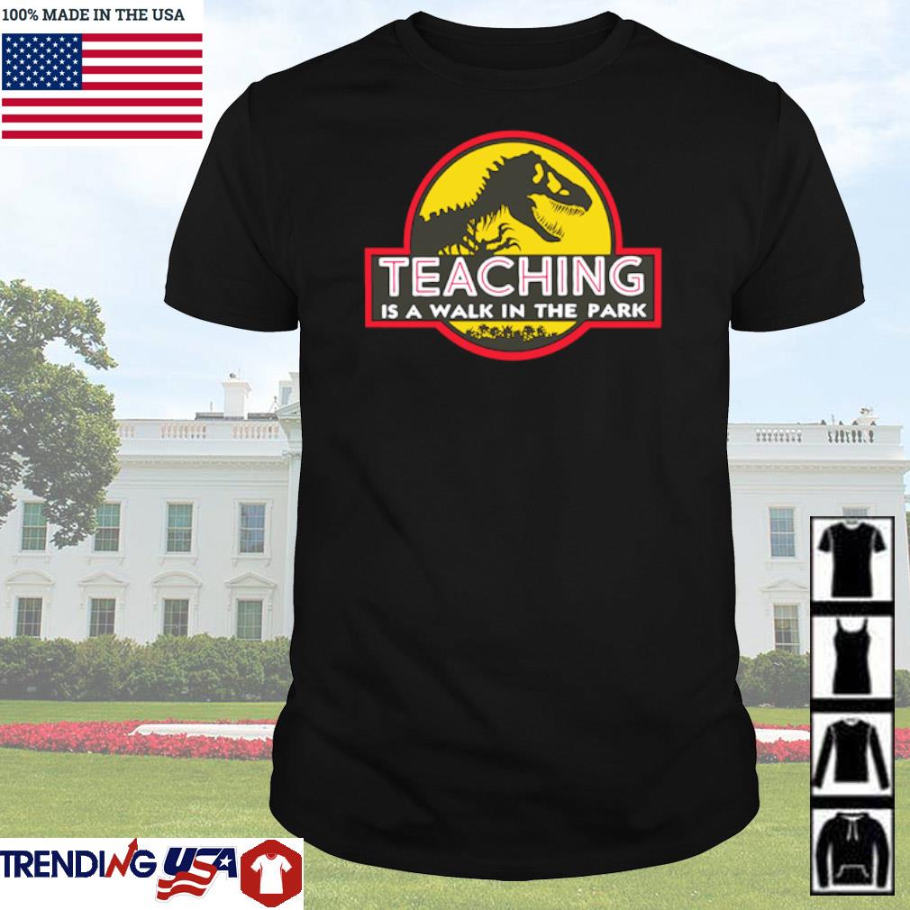 Top Jurassic park teaching is a walk in the park shirt