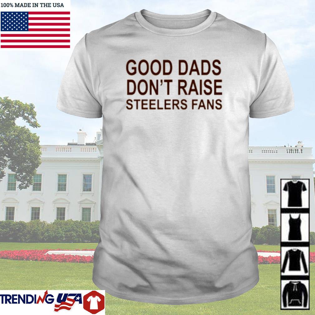 Mistakes on The Lake Good Dads Don't Raise Steelers Fans XL / Grey