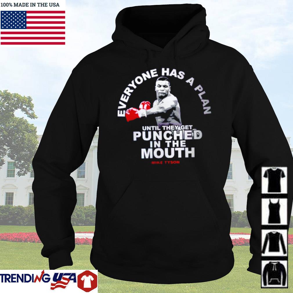 Everyone Has A Plan Until They Get Punched In The Mouth Mike Tyson Shirt Hoodie Sweater And Long Sleeve